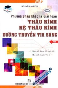 Phương Pháp Khác Lạ Giải Toán Thấu Kính Hệ Thấu Kính Đường Truyền Tia Sáng