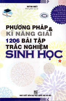 Phương Pháp & Kĩ Năng Giải 1206 Bài Tập Trắc Nghiệm Sinh Học Tập 1 Tác giả Huỳnh Nhứt