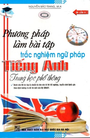 Phương Pháp Làm Bài Tập Trắc Nghiệm Ngữ Pháp Tiếng Anh Trung Học Phổ Thông Tác giả Nguyễn Bảo Trang