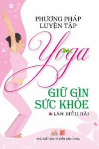 Phương Pháp Luyện Tập Yoga Giữ Gìn Sức Khỏe