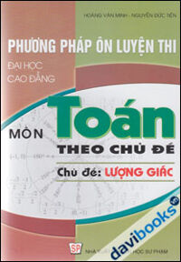 Phương Pháp Ôn Luyện Thi Đại Học Cao Đẳng Môn Toán Theo Chủ Đề Lượng Giác