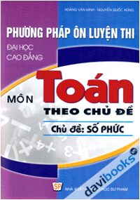 Phương Pháp Ôn Luyện Thi Đại Học Cao Đẳng Môn Toán Theo Chủ Đề Số Phức