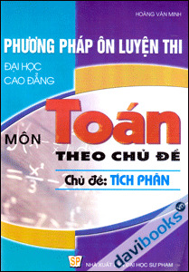 Phương Pháp Ôn Luyện Thi Đại Học Cao Đẳng Môn Toán Theo Chủ Đề Tích Phân