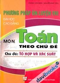 Phương Pháp Ôn Luyện Thi Đại Học Cao Đẳng Môn Toán Theo Chủ Đề Tổ Hợp Và Xác Suất