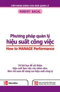 Phương Pháp Quản Lý Hiệu Suất Công Việc - 24 Bài Học Để Cải Thiện Hiệu Suất Làm Việc Của Nhân Viên