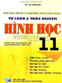 Phương Pháp Và Hướng Dẫn Giải Toán Tự Luận Và Trắc Nghiệm Hình Học 11 - TS. Vũ Thế Hựu