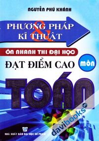 Phương Pháp Và Kĩ Thuật Ôn Nhanh Thi Đại Học Đạt Điểm Cao Môn Toán