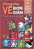 Phương Pháp Vẽ Đơn Giản Dành Cho Mọi Lứa Tuổi - Tập 5: Vẽ Hình Cá