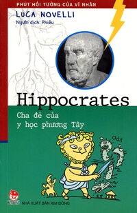 Phút hồi tưởng của các vĩ nhân - Hippocrates - Cha đẻ của y học phương Tây