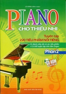 Piano Cho Thiếu Nhi Tuyển Tập 220 Tiểu Phẩm Nổi Tiếng Phần 2 (Kèm CD)