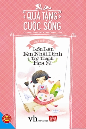 Quà Tặng Cuộc Sống - Lớn Lên Em Nhất Định Trở Thành Họa Sĩ