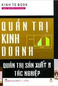 Quản Trị Kinh Doanh - Quản Trị Sản Xuất Và Tác Nghiệp