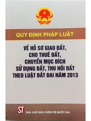 Quy định pháp luật về hồ sơ giao đất, cho thuê đất, chuyển mục đích sử dụng đất, thu hồi đất theo Luật đất đai năm 2013