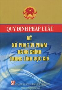 Quy Định Pháp Luật Về Xử Phạt Vi Phạm Hành Chính Trong Lĩnh Vực Giá