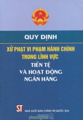 Quy Định Xử Phạt Vi Phạm Hành Chính Trong Lĩnh Vực Tiền Tệ Và Hoạt Động Ngân Hàng