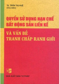 Quyền Sử Dụng Hạn Chế Bất Động Sản Liền Kề Và Vấn Đề Tranh Chấp Ranh Giới - Trần Thị Huệ