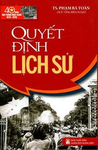 Quyết Định Lịch Sử Tác giả TS. Phạm Bá Toàn