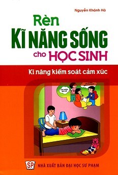 Rèn Kĩ Năng Sống Cho Học Sinh - Kĩ Năng Kiểm Soát Cảm Xúc