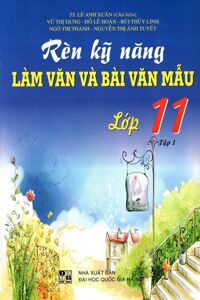 Rèn Kỹ Năng Làm Văn Và Bài Văn Mẫu Lớp 11 Tập 1