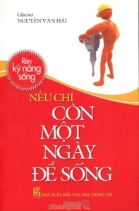 Rèn kỹ năng sống: Nếu chỉ còn một ngày để sống - Giáo sư Nguyễn Văn Hải