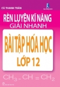 Rèn luyện kỹ năng giải nhanh bài tập hóa học lớp 12 - Cù Thanh Toàn