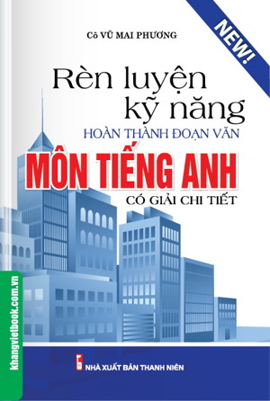 Rèn Luyện Kỹ Năng Hoàn Thành Đoạn Văn Môn Tiếng Anh (Có Giải Chi Tiết)