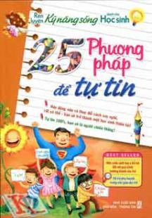 Rèn Luyện Kỹ Năng Sống Dành Cho Học Sinh - 25 Phương Pháp Để Tự Tin