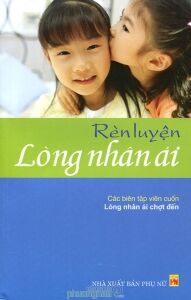 Rèn luyện lòng nhân ái - Nhiều tác giả