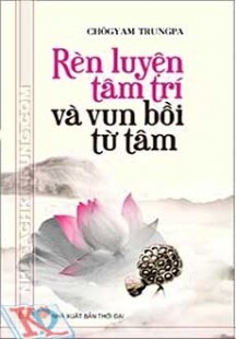 Rèn Luyện Tâm Trí Và Vun Bồi Từ Tâm