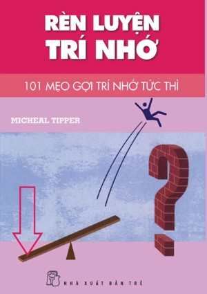 Rèn luyện trí nhớ - 101 mẹo gợi nhớ tức thì - Micheal Tipper