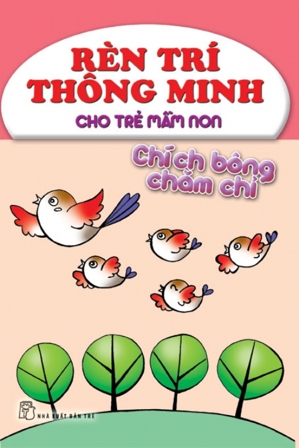 Rèn trí thông minh cho trẻ mầm non - Chích Bông chăm chỉ