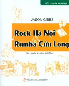 Rock Hà Nội Và Rumba Cửu Long - Câu Chuyện Âm Nhạc Việt Nam