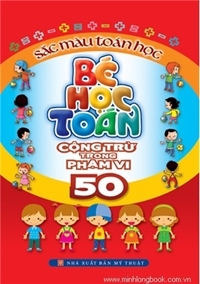 Sắc màu Toán học: Bé học Toán cộng trừ trong phạm vi 50 - Lê Thu Ngọc