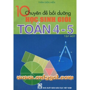 Sách 10 chuyên đề bồi dưỡng học sinh giỏi toán 4, 5 - Tập 1