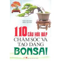 110 Câu Hỏi Đáp Chăm Sóc Và Tạo Dáng Bonsai