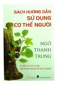 Sách hướng dẫn sử dụng cơ thể người - Ngô Thanh Trung