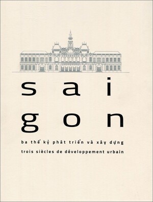 Sai Gon - Ba Thế Kỉ Phát Triển Và Xây Dựng