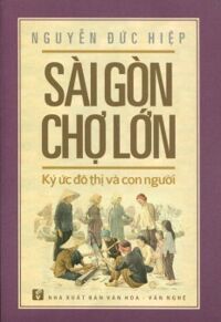 Sài Gòn Chợ Lớn - Ký Ức Đô Thị Và Con người