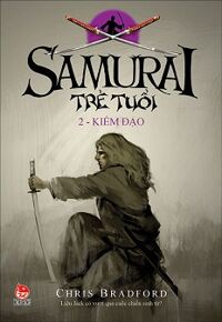 Samurai Trẻ Tuổi - Tập 2 - Kiếm Đạo Tác giả Chris Bradford