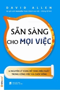 Sẵn sàng cho mọi việc - 52 nguyên tắc vàng để tăng hiệu suất trong công việc và cuộc sống tái bản