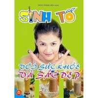 Sinh tố với sức khoẻ và sắc đẹp - Ngọc Khánh