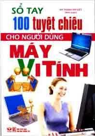 Sổ Tay 100 Tuyệt Chiêu Cho Người Dùng Máy Vi Tính