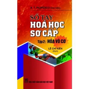 Sổ tay Hóa học sơ cấp tập 2 - Hóa học vô cơ - Tác giả: A. T. Pilipenko - Lê Chí Kiên (dịch)