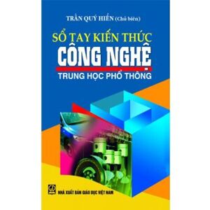 Sổ tay kiến thức Công nghệ THPT - Trần Quý Hiển