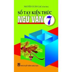 Sổ tay kiến thức Ngữ văn 7 - Nguyễn Xuân Lạc