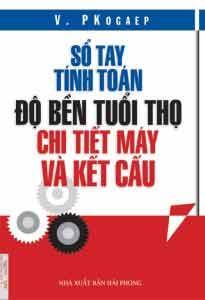 Sổ Tay Tính Toán Độ Bền Tuổi Thọ Chi Tiết Máy Và Kết Cấu