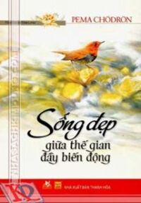 Sống đẹp giữa thế gian đầy biến động