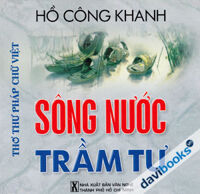 Sông Nước Trầm Tư - Thơ Thư Pháp Chữ Việt - Hồ Công Khanh