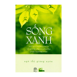 Sống Xanh - Những Cảm Nhận Ngắn Về Môi Trường Và Lối Sống Ở Việt Nam Hiện Nay Tác giả Ngô Thị Giáng Uyên