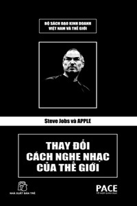 Steve Jobs và Apple - Thay đổi cách nghe nhạc của thế giới (Bìa cứng)